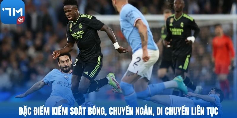 Đặc điểm kiểm soát bóng, chuyền ngắn, di chuyển liên tục