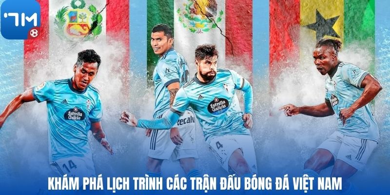 Khám phá lịch trình các trận đấu bóng đá Việt Nam