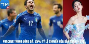 Poacher Trong Bóng Đá: 25% Tỷ Lệ Chuyển Hóa Bàn Thắng | 7M
