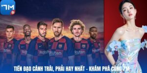Tiền Đạo Cánh Trái, Phải Hay Nhất – Khám Phá Cùng 7M