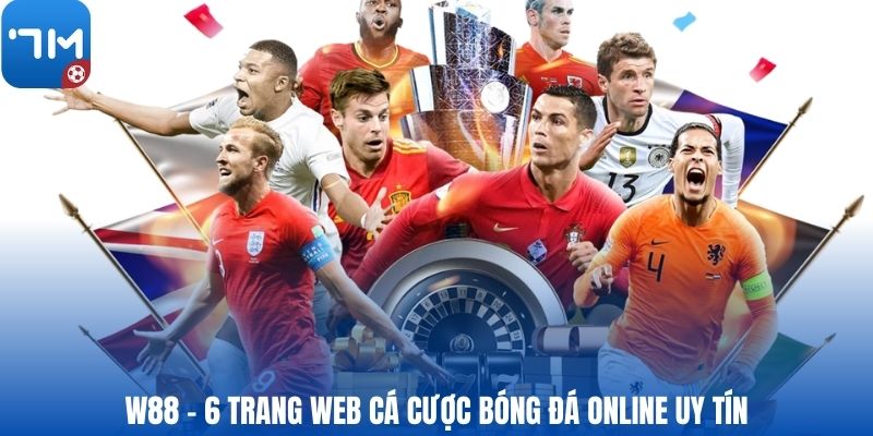 W88 - 6 trang web cá cược bóng đá online uy tín