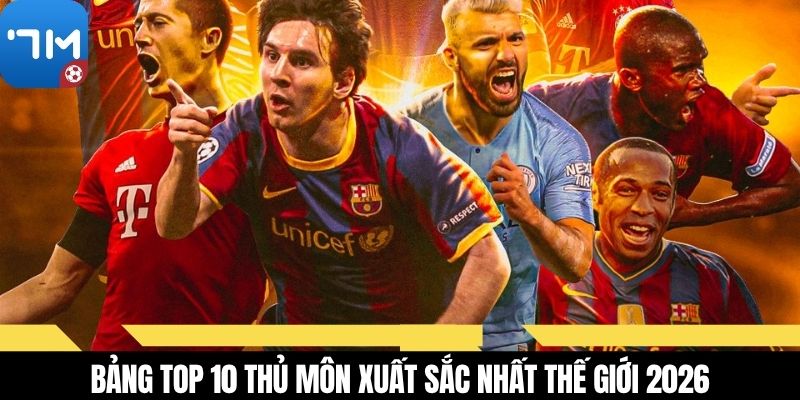Bảng top 10 thủ môn xuất sắc nhất thế giới 2026