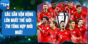 Các Sân Vận Động Lớn Nhất Thế Giới - 7M Tổng Hợp Mới Nhất