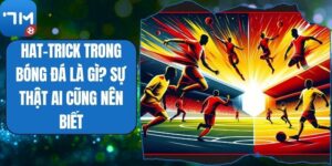 Hat-Trick Trong Bóng Đá Là Gì? Sự Thật Ai Cũng Nên Biết
