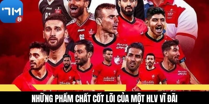 Những phẩm chất cốt lõi của một HLV vĩ đãi